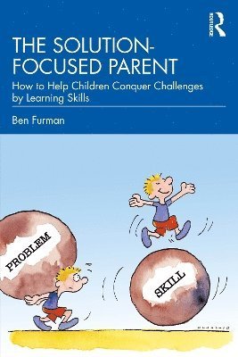 Cover for Furman, Ben (Helsinki Brief Therapy Institute, Finland) · The Solution-focused Parent: How to Help Children Conquer Challenges by Learning Skills (Paperback Bog) (2023)