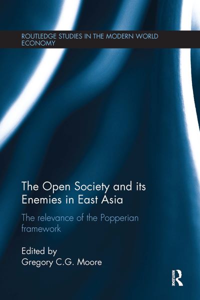 The Open Society and its Enemies in East Asia: The Relevance of the Popperian Framework - Routledge Studies in the Modern World Economy (Paperback Book) (2024)