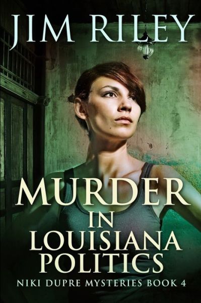 Cover for Jim Riley · Murder in Louisiana Politics (Niki Dupre Mysteries Book 4) (Paperback Book) (2021)