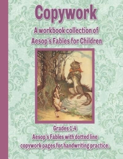 Cover for Wildflower Press · Copywork : A workbook collection of Aesop's Fables for Children : Grades 1-4 Aesop?s Fables with dotted line copywork pages for handwriting practice (Paperback Book) (2019)