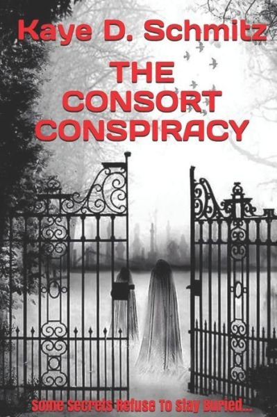 Cover for Kaye D. Schmitz · The Consort Conspiracy : Some secrets refuse to stay buried... (Paperback Book) (2017)