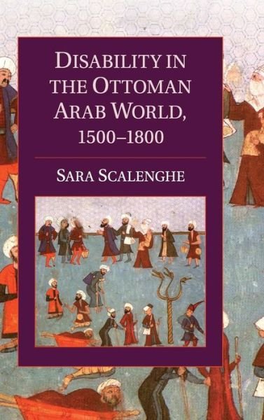 Cover for Scalenghe, Sara (Loyola University Maryland) · Disability in the Ottoman Arab World, 1500–1800 - Cambridge Studies in Islamic Civilization (Gebundenes Buch) (2014)