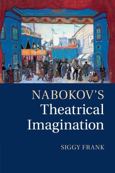 Cover for Frank, Siggy (University of Nottingham) · Nabokov's Theatrical Imagination (Paperback Book) (2015)