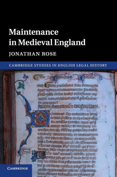 Cover for Rose, Jonathan (Arizona State University) · Maintenance in Medieval England - Cambridge Studies in English Legal History (Paperback Bog) (2018)