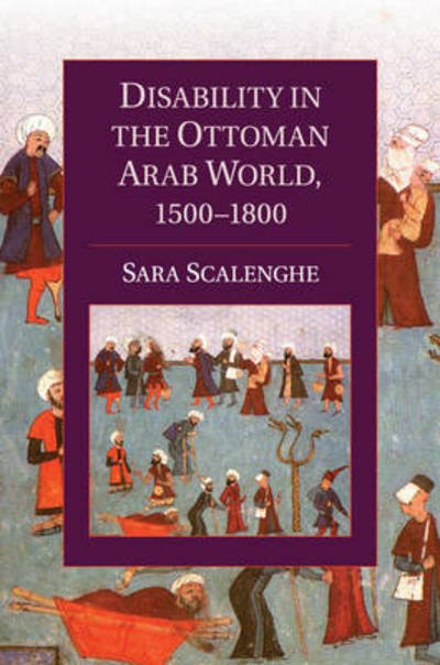 Cover for Scalenghe, Sara (Loyola University Maryland) · Disability in the Ottoman Arab World, 1500–1800 - Cambridge Studies in Islamic Civilization (Taschenbuch) (2016)