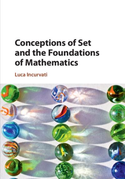 Cover for Incurvati, Luca (Universiteit van Amsterdam) · Conceptions of Set and the Foundations of Mathematics (Paperback Book) (2021)