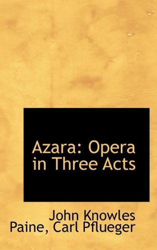 Cover for John Knowles Paine · Azara: Opera in Three Acts (Paperback Book) (2009)
