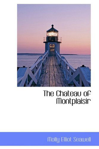 Cover for Molly Elliot Seawell · The Chateau of Montplaisir (Hardcover Book) (2009)