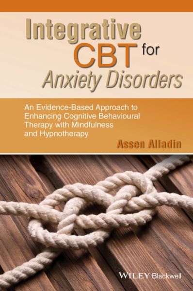 Cover for Alladin, Assen (University of Calgary, Canada) · Integrative CBT for Anxiety Disorders: An Evidence-Based Approach to Enhancing Cognitive Behavioural Therapy with Mindfulness and Hypnotherapy (Paperback Book) (2015)