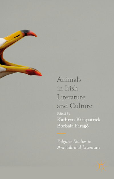 Animals in Irish Literature and Culture - Palgrave Studies in Animals and Literature - Kathryn Kirkpatrick - Książki - Palgrave Macmillan - 9781137434791 - 26 czerwca 2015