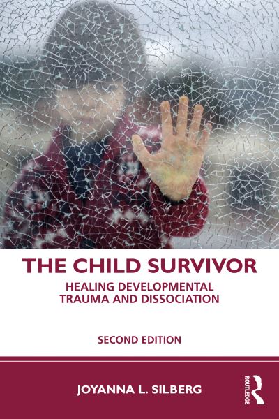 Cover for Silberg, Joyanna L. (Childhood Recovery Resources, Maryland, USA) · The Child Survivor: Healing Developmental Trauma and Dissociation (Paperback Book) (2021)