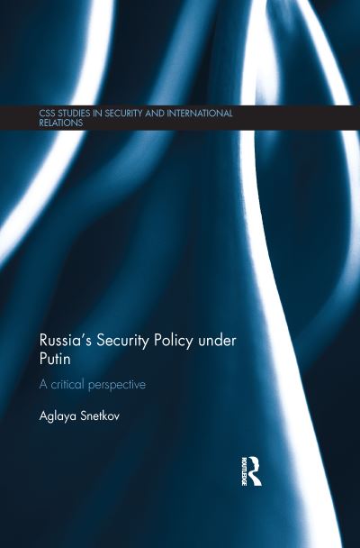 Cover for Snetkov, Aglaya (Center for Security Studies, ETH Zurich, Switzerland) · Russia's Security Policy under Putin: A critical perspective - CSS Studies in Security and International Relations (Paperback Book) (2016)