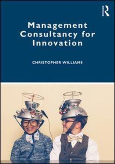 Cover for Williams, Christopher (Durham University, UK) · Management Consultancy for Innovation (Paperback Book) (2019)