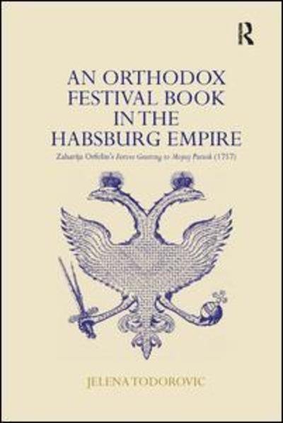 Cover for Jelena Todorovic · An Orthodox Festival Book in the Habsburg Empire: Zaharija Orfelin's Festive Greeting to Mojsej Putnik (1757) (Pocketbok) (2019)