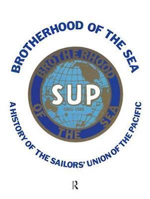 Brotherhood of the Sea: A History of the Sailors' Union of the Pacific, 1885-1985 - Stephen Schwartz - Książki - Taylor & Francis Ltd - 9781138507791 - 18 grudnia 2020