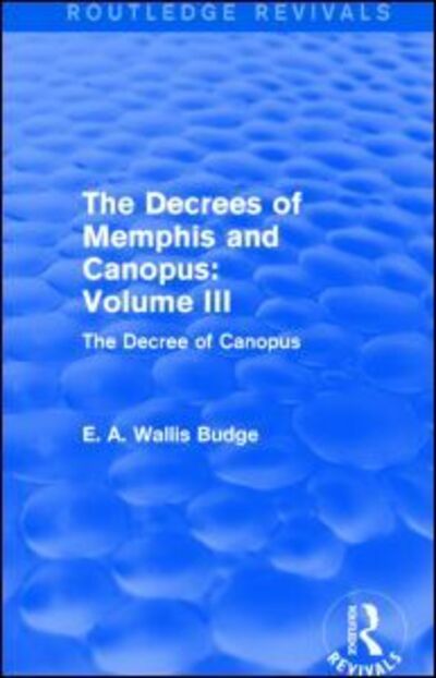 Cover for E. A. Wallis Budge · The Decrees of Memphis and Canopus: Vol. III (Routledge Revivals): The Decree of Canopus - Routledge Revivals (Paperback Book) (2015)