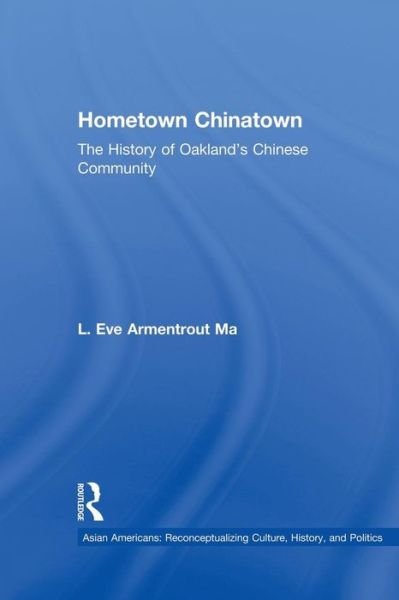 Cover for Eva Armentrout Ma · Hometown Chinatown: A History of Oakland's Chinese Community, 1852-1995 - Studies in Asian Americans (Pocketbok) (2015)