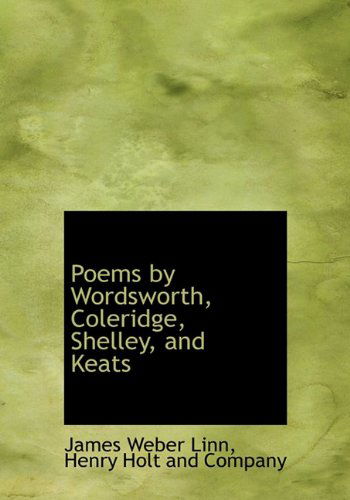 Poems by Wordsworth, Coleridge, Shelley, and Keats - James Weber Linn - Kirjat - BiblioLife - 9781140502791 - tiistai 6. huhtikuuta 2010