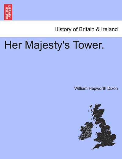 Cover for William Hepworth Dixon · Her Majesty's Tower. (Taschenbuch) (2011)