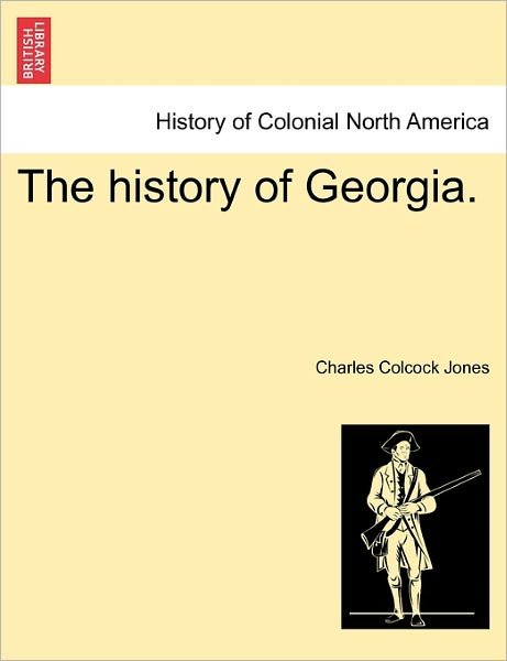 Cover for Charles Colcock Jones · The History of Georgia. (Taschenbuch) (2011)