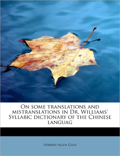 Cover for Herbert Allen Giles · On Some Translations and Mistranslations in Dr. Williams' Syllabic Dictionary of the Chinese Languag (Paperback Book) (2011)