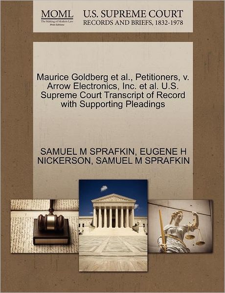 Cover for Samuel M Sprafkin · Maurice Goldberg et Al., Petitioners, V. Arrow Electronics, Inc. et Al. U.s. Supreme Court Transcript of Record with Supporting Pleadings (Paperback Book) (2011)
