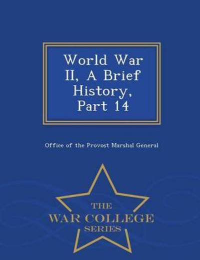 Cover for Office of the Provost Marshal General · World War Ii, a Brief History, Part 14 - War College Series (Paperback Book) (2015)