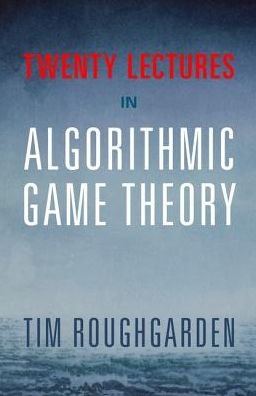 Cover for Roughgarden, Tim (Stanford University, California) · Twenty Lectures on Algorithmic Game Theory (Paperback Book) (2016)