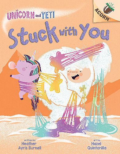 Cover for Heather Ayris Burnell · Stuck with You: An Acorn Book (Unicorn and Yeti #7) (Hardcover Book) (2022)