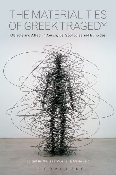 Cover for Telo Mario · The Materialities of Greek Tragedy: Objects and Affect in Aeschylus, Sophocles, and Euripides (Hardcover Book) (2018)
