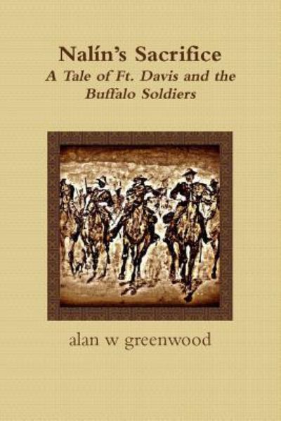 Cover for Alan W Greenwood · Nalin's Sacrifice A Tale of Ft. Davis and the Buffalo Soldiers (Paperback Book) (2017)