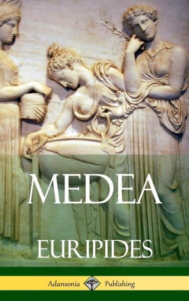 Cover for Euripides · Medea (Adansonia Greek Plays) (Hardcover) (Hardcover Book) (2018)