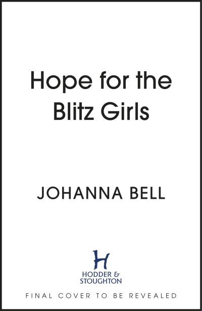 Johanna Bell · Hope for the Blitz Girls: Heartbreaking and inspiring World War 2 saga fiction - The Blitz Girls (Paperback Book) (2025)