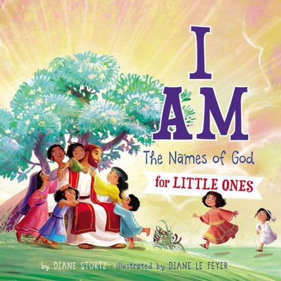 Cover for Diane M. Stortz · I Am: The Names of God for Little Ones (Board book) (2018)