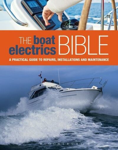 Cover for Andy Johnson · The Boat Electrics Bible: A Practical Guide to Repairs, Installations and Maintenance on Yachts and Motorboats (Hardcover Book) (2015)