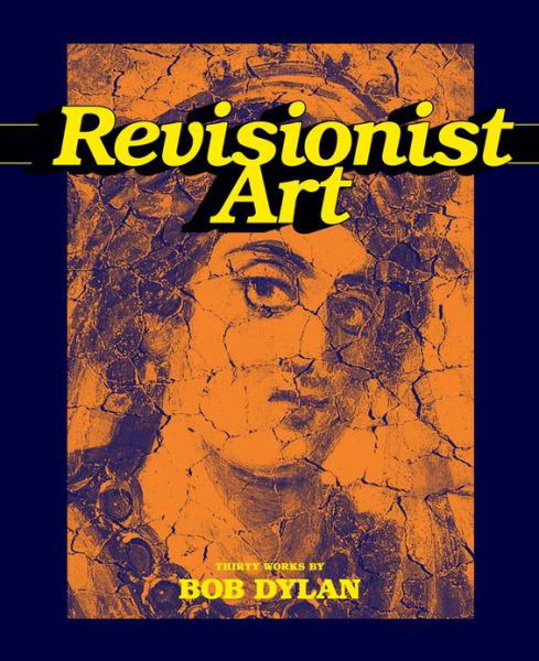 Revisionist Art: Thirty Works by Bob Dylan - Luc Sante - Bøger - Abrams - 9781419709791 - 26. marts 2013