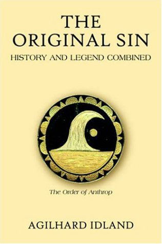 The Original Sin: History and Legend Combined - Agilhard Idland - Books - AuthorHouse UK DS - 9781420868791 - August 18, 2005