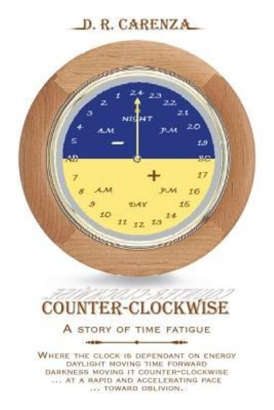 Cover for D R Carenza · Counter Clockwise: A Story of Time Fatigue (Pocketbok) (2018)