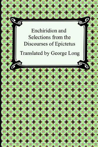 Enchiridion and Selections from the Discourses of Epictetus - Epictetus - Bøger - Digireads.com - 9781420925791 - 2005