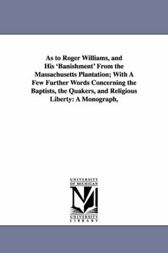 Cover for Michigan Historical Reprint Series · As to Roger Williams, and His 'banishment' from the Massachusetts Plantation; with a Few Further Words Concerning the Baptists, the Quakers, and Religious Liberty: a Monograph, (Paperback Book) (2006)