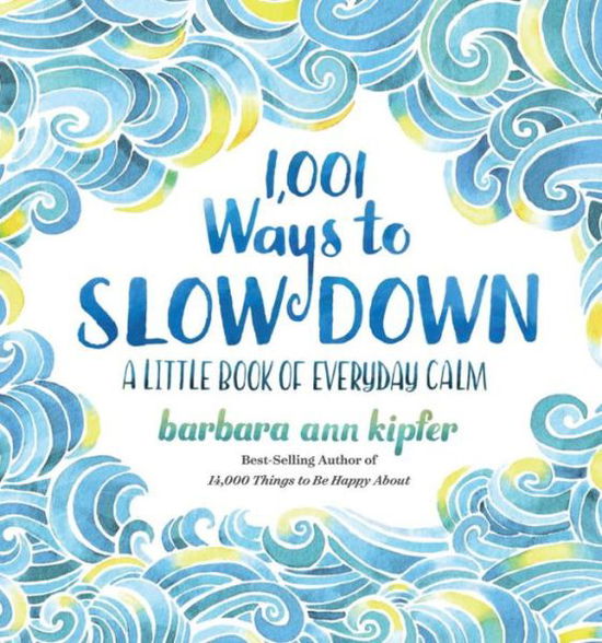 1,001 Ways to Slow Down - Barbara Ann Kipfer - Kirjat - National Geographic Society - 9781426217791 - tiistai 28. maaliskuuta 2017