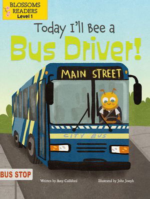 Today I'll Bee a Bus Driver! - Amy Culliford - Kirjat - Blossoms Beginning Readers: Level 1 - 9781427153791 - torstai 1. heinäkuuta 2021