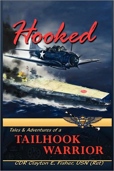 Hooked: Tails & Adventures of a Tailhook Warrior - Cdr Clayton E. Fisher Usn (Ret) - Livres - Outskirts Press - 9781432722791 - 10 juin 2009