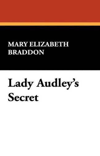 Lady Audley's Secret - Mary Elizabeth Braddon - Livros - Wildside Press - 9781434463791 - 7 de fevereiro de 2025