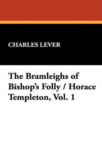 Cover for Charles Lever · The Bramleighs of Bishop's Folly / Horace Templeton, Vol. 1 (Gebundenes Buch) (2008)
