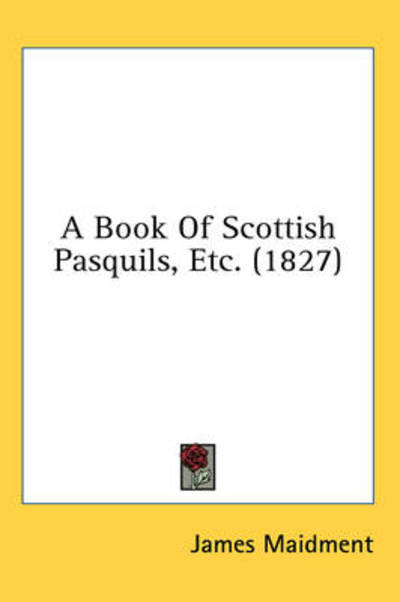 Cover for James Maidment · A Book of Scottish Pasquils, Etc. (1827) (Hardcover Book) (2008)