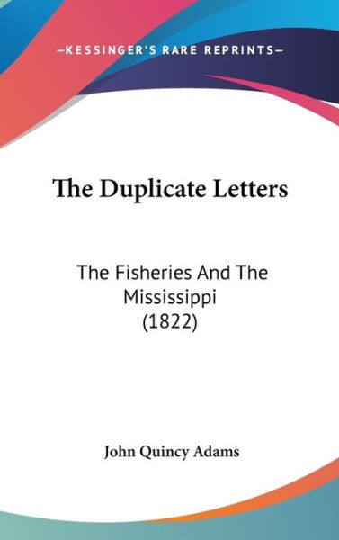 Cover for John Quincy Adams · The Duplicate Letters: the Fisheries and the Mississippi (1822) (Hardcover Book) (2008)