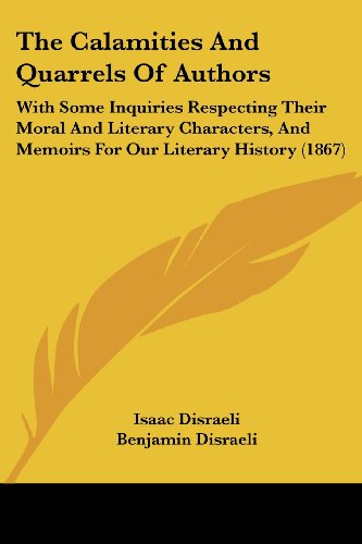 Cover for Isaac Disraeli · The Calamities and Quarrels of Authors: with Some Inquiries Respecting Their Moral and Literary Characters, and Memoirs for Our Literary History (1867) (Paperback Book) (2008)