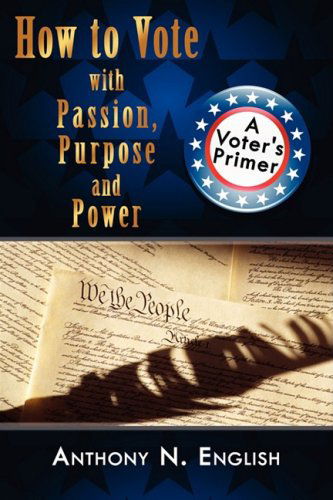 Cover for Anthony English · How to Vote with Passion, Purpose and Power: a Voter's Primer (Paperback Book) (2008)