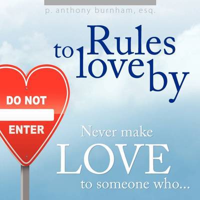 Cover for Esq P Anthony Burnham · Rules to Love By... (Paperback Book) (2009)